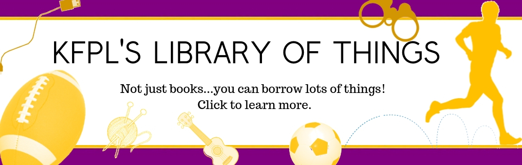 KFPL's Library of Things--Not just books, you can borrow lots of things! Click to learn more