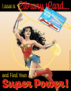 picture of wonder woman with a lasso and text "Lasso a library card to unlock your super power"