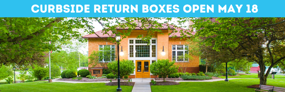 Picture of the front of the library with text "Curbside Return Boxes Open May 18"
